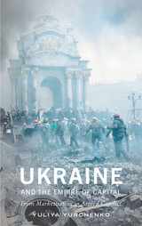 front cover of Ukraine and the Empire of Capital