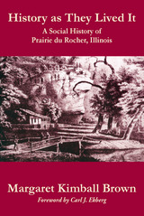 History as They Lived It: A Social History of Prairie du Rocher, Illinois