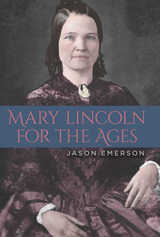front cover of Mary Lincoln for the Ages