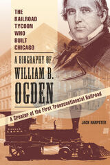 front cover of The Railroad Tycoon Who Built Chicago