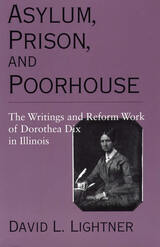 Asylum, Prison, and Poorhouse: The Writings and Reform Work of Dorothea Dix in Illinois