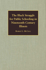 front cover of The Black Struggle for Public Schooling in Nineteenth-Century Illinois