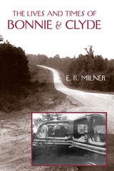 front cover of The Lives and Times of Bonnie & Clyde