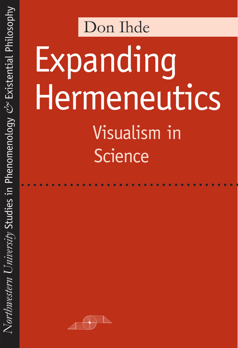 Expanding Hermeneutics: Visualism in Science (9780810116061): Don Ihde -  BiblioVault