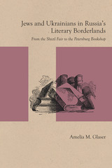front cover of Jews and Ukrainians in Russia's Literary Borderlands