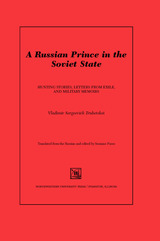 A Russian Prince in the Soviet State: Hunting Stories, Letters from Exile, and Military Memoirs