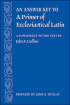 front cover of An Answer Key to 'A Primer of Ecclesiastical Latin'