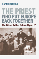 front cover of The Priest Who Put Europe Back Together