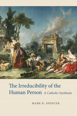 front cover of The Irreducibility of the Human Person
