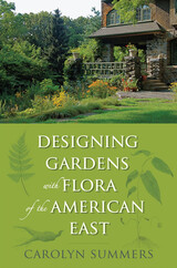 front cover of Designing Gardens with Flora of the American East