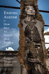 front cover of Ending Ageism, or How Not to Shoot Old People