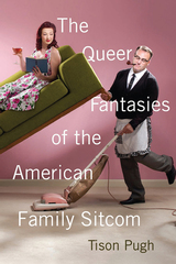 front cover of The Queer Fantasies of the American Family Sitcom