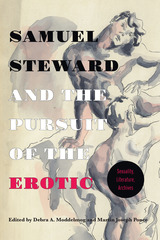 front cover of Samuel Steward and the Pursuit of the Erotic Sexuality, Literature, Archives