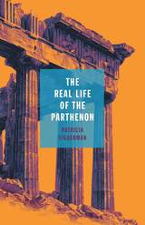 front cover of The Real Life of the Parthenon