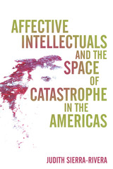 front cover of Affective Intellectuals and the Space of Catastrophe in the Americas