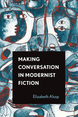 front cover of Making Conversation in Modernist Fiction