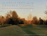 front cover of The Fertile Earth and the Ordered Cosmos
