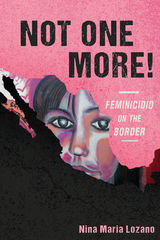 front cover of Not One More! Feminicidio on the Border