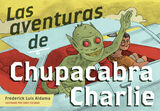 front cover of Las aventuras de Chupacabra Charlie