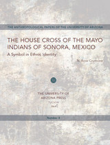 front cover of The House Cross of the Mayo Indians of Sonora, Mexico