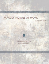 front cover of Papago Indians at Work