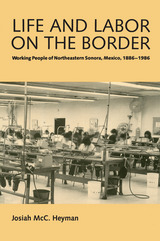 front cover of Life and Labor on the Border