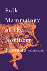 front cover of Folk Mammalogy of the Northern Pimans
