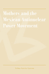 front cover of Mothers and the Mexican Antinuclear Power Movement
