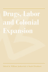 front cover of Drugs, Labor and Colonial Expansion