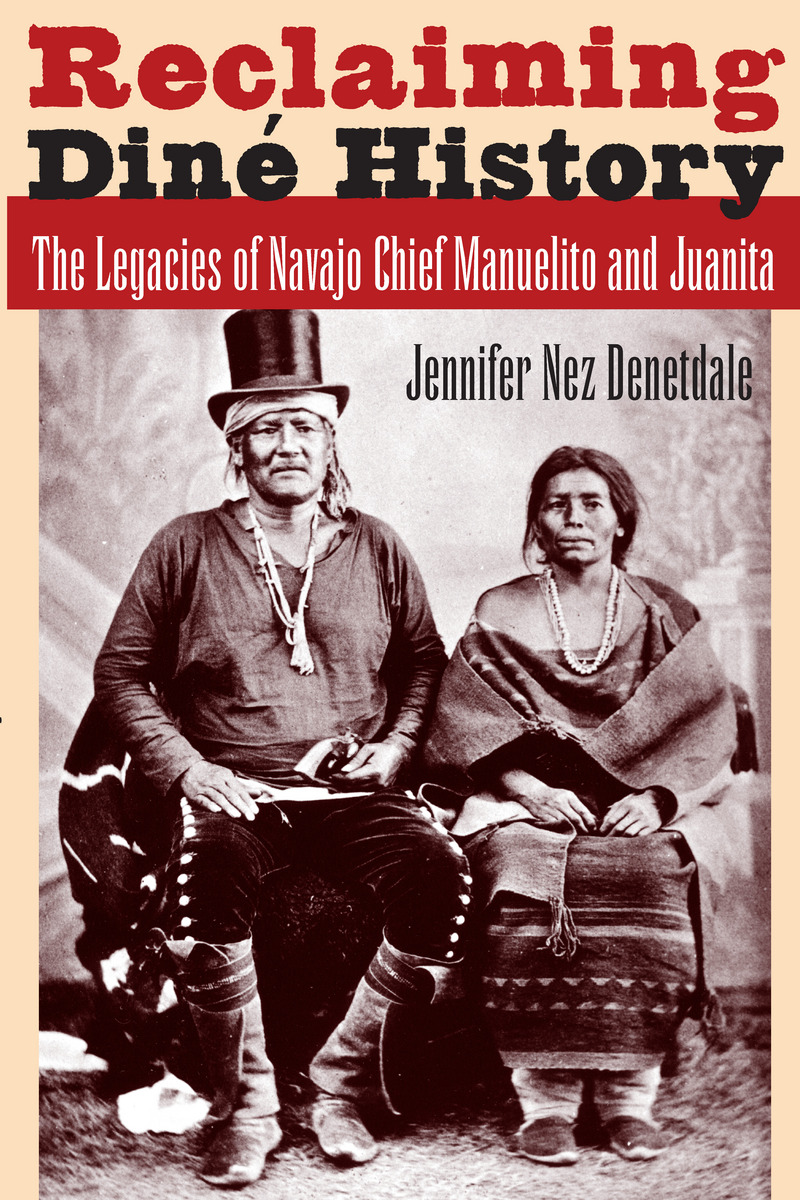 Reclaiming Din 233 History The Legacies Of Navajo Chief