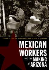 front cover of Mexican Workers and the Making of Arizona