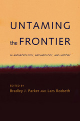 front cover of Untaming the Frontier in Anthropology, Archaeology, and History
