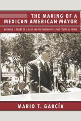 front cover of The Making of a Mexican American Mayor