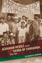 front cover of Agrarian Revolt in the Sierra of Chihuahua, 1959–1965