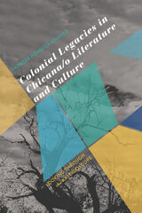 front cover of Colonial Legacies in Chicana/o Literature and Culture