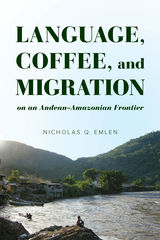front cover of Language, Coffee, and Migration on an Andean-Amazonian Frontier