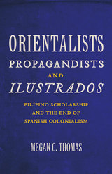 front cover of Orientalists, Propagandists, and Ilustrados