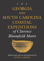 front cover of The Georgia and South Carolina Coastal Expeditions of Clarence Bloomfield Moore