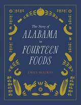 front cover of The Story of Alabama in Fourteen Foods