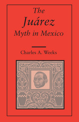 front cover of The Juarez Myth In Mexico