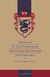 front cover of The Clan of the Flapdragon and Other Adventures in Etymology by B. M. W. Schrapnel, Ph.D.