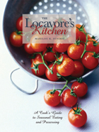 The Locavore’s Kitchen: A Cook’s Guide to Seasonal Eating and Preserving