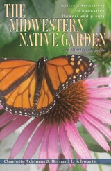 The Midwestern Native Garden: Native Alternatives to Nonnative Flowers and Plants