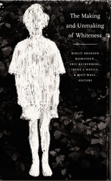 front cover of The Making and Unmaking of Whiteness