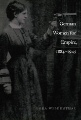 front cover of German Women for Empire, 1884-1945