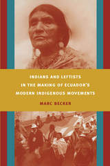 front cover of Indians and Leftists in the Making of Ecuador's Modern Indigenous Movements