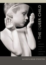 front cover of The Queer Child, or Growing Sideways in the Twentieth Century