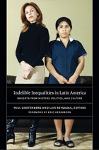 front cover of Indelible Inequalities in Latin America