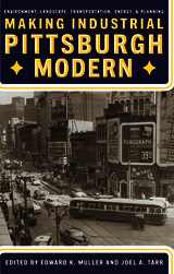 front cover of Making Industrial Pittsburgh Modern