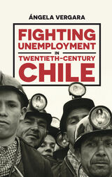 front cover of Fighting Unemployment in Twentieth-Century Chile